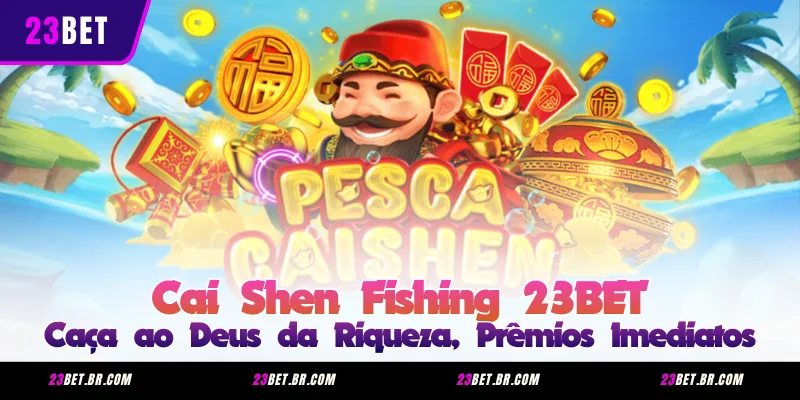Cai Shen Fishing 23BET - Caça ao Deus da Riqueza, Prêmios Imediatos