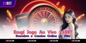 Ezugi Jogo Ao Vivo 23BET – Descubra o Cassino Online de Elite