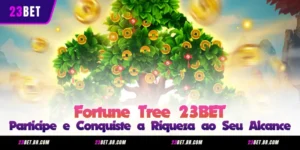 Fortune Tree 23BET - Participe e Conquiste a Riqueza ao Seu Alcance