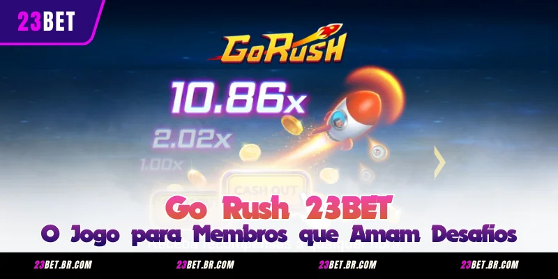 Go Rush 23BET - O Jogo para Membros que Amam Desafios