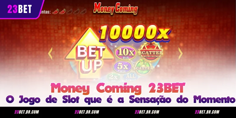 Money Coming 23BET - O Jogo de Slot que é a Sensação do Momento